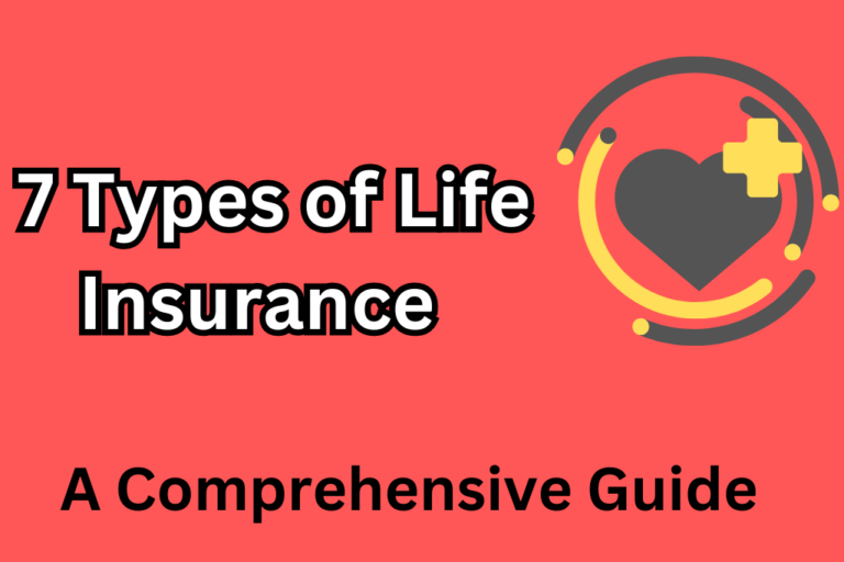 The 7 Types of Life Insurance Explained: A Comprehensive Guide