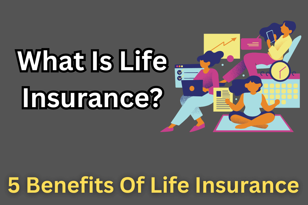 What Is Life Insurance? 5 Benefits Of Life Insurance
