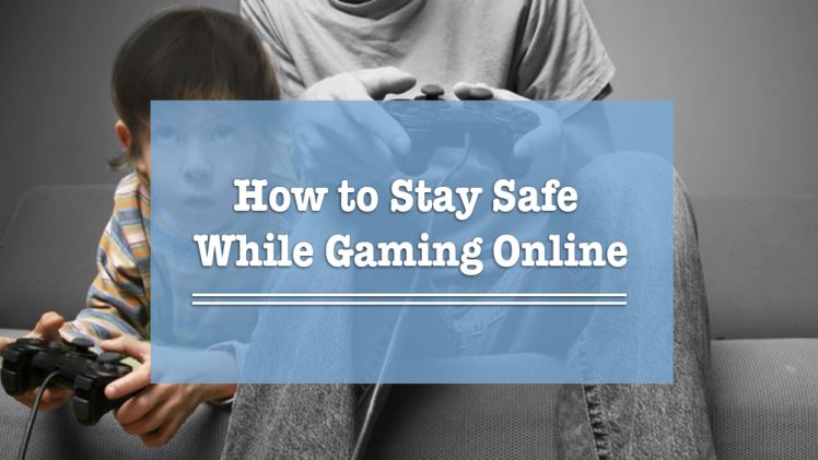 How To Stay Safe When Playing Online Games
