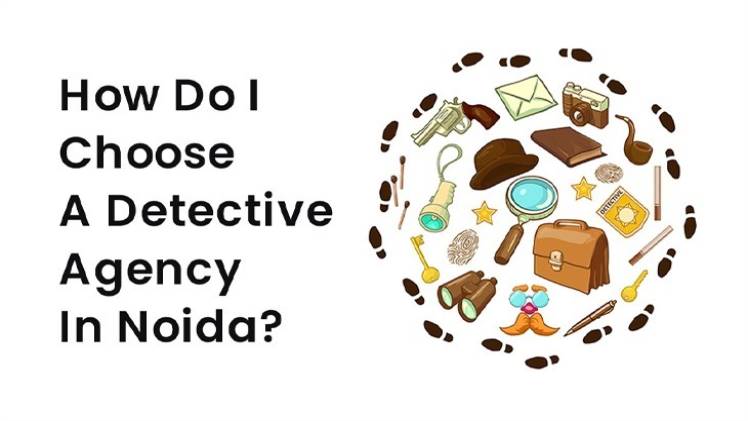 What Should You Consider When Hiring a Detective Agency in Noida or Delhi